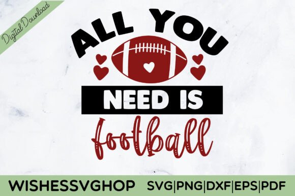 All You Need is Football SVG PNG: Graphics for Crafts & Branding