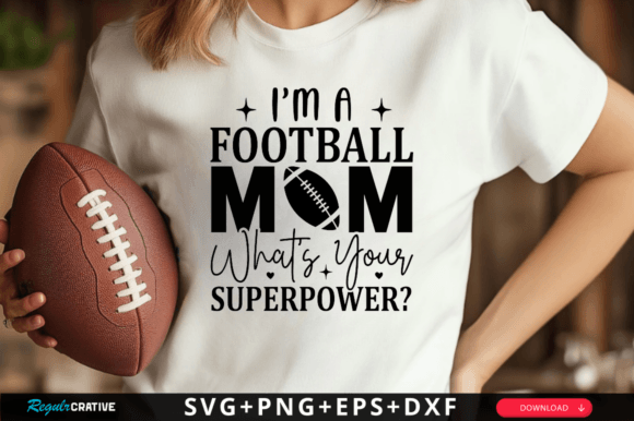 I’m a Football Mom What’s Your SVG: Graphics & Crafts